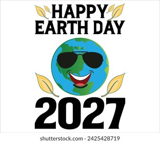 Happy Earth Day 2027 T-shirt, Happy earth day svg,Earth Day Sayings, Environmental Quotes, Earth Day T-shirt, Cut Files For Cricut
 svg