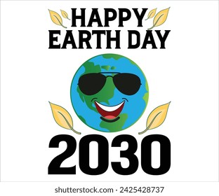 Happy Earth Day 2030 T-shirt, Happy earth day svg,Earth Day Sayings, Environmental Quotes, Earth Day T-shirt, Cut Files For Cricut
 svg
