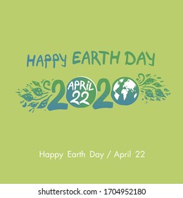 Happy Earth Day. April 22. 2020. Hand draw inscription and green foliage template. Vector illustration.