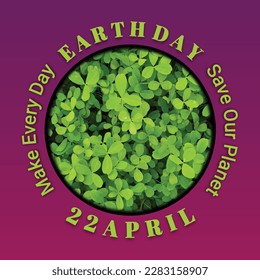 Happy Earth Day background with green leaves. April 22. Make every Day. Save our planet. Vector illustration.