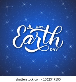 Happy Earth Day calligraphy hand lettering. Cosmic background with stars on dark blue night sky.  Easy to edit vector template for typography poster, banner, logo design, flyer, greeting card.