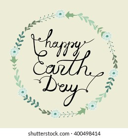 Happy Earth Day. Calligraphy. Lettering. Cute vector illustration for postcards, posters, stickers. Ecology. Earth Day card. Nature, spring, flowers.