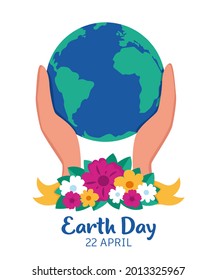 Happy Earth Day card. Earth planet with flowers. Planet Earth in caring hands. 22 of April. Hands holding earth ball. Save the planet. Flat style vector illustration