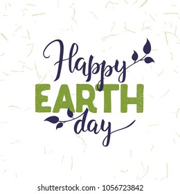 Happy Earth Day greeting card. Vector lettering illustration on paper texture. Calligraphy decorated with leaves. Poster devoted to care for nature, ecology, Earth Day celebration and recycling