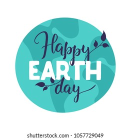 Happy Earth Day greeting card. Vector lettering illustration. Calligraphy decorated with leaves. Poster devoted to care for nature, ecology, Earth Day celebration and recycling