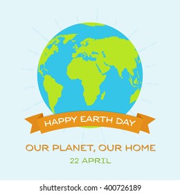 Happy Earth day greeting card. Our planet, our home. Vector Illustration