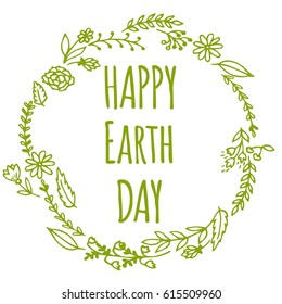 Happy Earth Day. Hand drawn rustic frame with flowers and leaves. Typography design. 