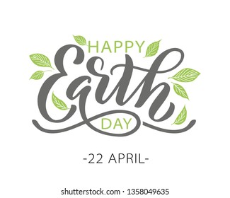 Happy Earth Day hand lettering vector illustration with leaves. 22 April. Hand drawn text design for World Earth Day. Green ecology concept for save our planet and environment. For print poster banner