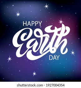 Happy Earth Day handwritten text. Modern brush ink calligraphy, hand lettering. Vector illustration of galaxy. Dark blue and purple gradation sky with shining stars as background.