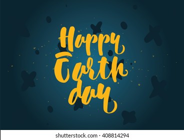 Happy Earth day inscription. Greeting card with calligraphy. Hand drawn lettering quote design. Photo overlay. Typography for banner, poster or clothing design. Vector.