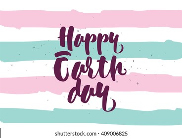 Happy Earth day inscription. Greeting card with calligraphy. Hand drawn lettering quote design. Typography for banner, poster or clothing design. Vector.