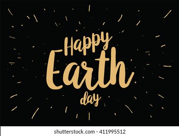 Happy Earth day inscription. Greeting card with calligraphy. Hand drawn lettering quote design. Photo overlay. Typography for banner, poster or clothing design. Vector.