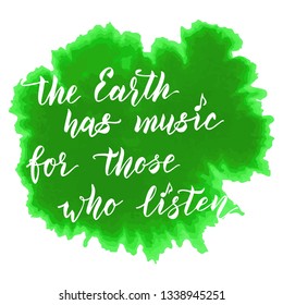 Happy Earth Day lettering design. Shakespeare 's quote "The Earth has music for those who listen". Hand drawn vector illustration for greeting card, print, t-shirt design.