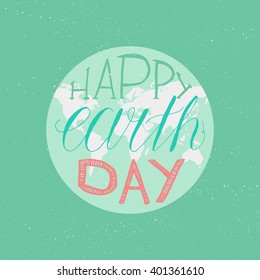 Happy Earth Day Lettering Illustration for print, poster, greeting, celebration. Grunge vintage save planet concept. Vector