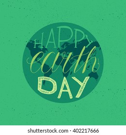 Happy Earth Day Lettering Illustration for print, poster, greeting, celebration. Grunge vintage save planet concept. Vector