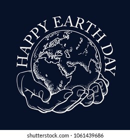 Happy Earth Day typography. Globe in hands. Two palms hold the Earth. Environment concept. Hand drawn white vector illustration in sketch style isolated in black background.