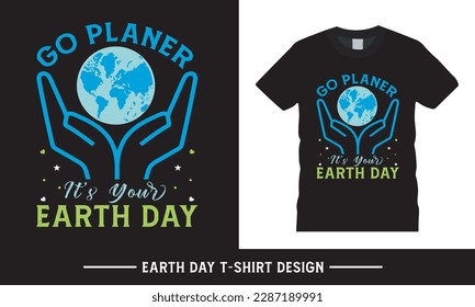 Happy earth day typography vector tshirt graphic, go planer it's your earth day quote tshirt design template.