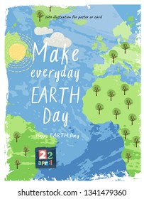 Happy Earth Day! Vector eco illustration for social poster, banner or card on the theme of save the planet. Make everyday earth day!