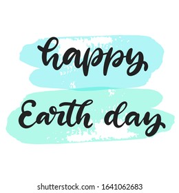 Happy Earth day vector illustration. Save the planet ecological awareness. Calligraphy text on blue background. 22 April.