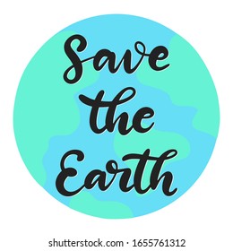 Happy Earth day vector illustration. Save the planet ecological awareness slogan. Calligraphy text with globe. 22 April. Blue and green colours. EPS10