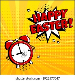 Happy Easter. Alarm clock with comic speech bubble on yellow background. Comic sound effect, stars and halftone dots shadow in pop art style. Vector illustration
