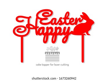 Happy Easter bunny cake topper, Decor vector design, calligraphy, handwritten. Perfect for scrap booking, poster, textile, gift, photo zone. Vector illustration, template for laser or milling cut.