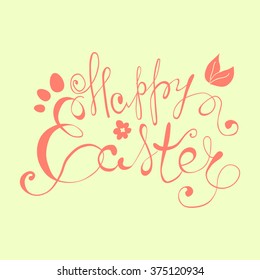 Happy Easter calligraphic greeting card. Hand drawn inscription. Decorative egg, leaves, flower. Vector handmade art. Easter lettering typography. Good for invitation, poster, card, banner, print.