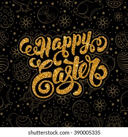Happy Easter Calligraphic Lettering on Doodle Golden Glitter and Black Background with different Easter Symbols : Painted Eggs, Chick, Bunny, Flowers. Easter Greeting Card Design. Vector illustration.
