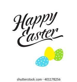 Happy Easter card. Elegant calligraphy inscription with colored eggs.