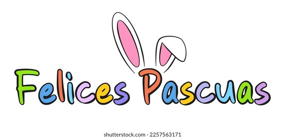 Happy Easter colorful lettering in Spanish (Felices Pascuas)and bunny ears. Isolated on white background. Vector illustration. Cartoon