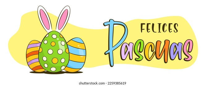 Happy Easter colorful lettering in Spanish (Felices Pascuas) and Easter eggs with bunny ears. Easter greeting banner. Cartoon. Vector illustration