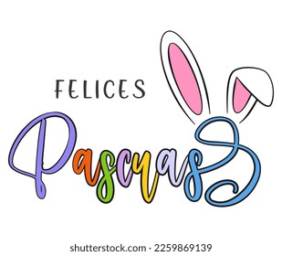 Happy Easter colorful lettering in Spanish (Felices Pascuas) and bunny ears. Isolated on white background. Vector illustration. Cartoon