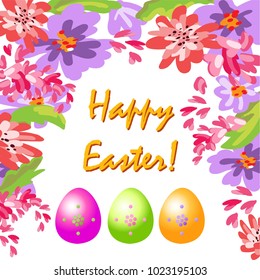 Happy Easter. Congratulations on the Christian holiday. Delicate frame of flowers. Colorful eggs. Vector illustration