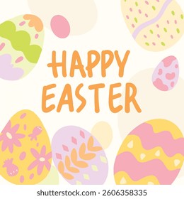 Happy easter cover. Easter with typography and hand drawn eggs. Pastel colored eggs. Naive art style vector backgrounds for Easter