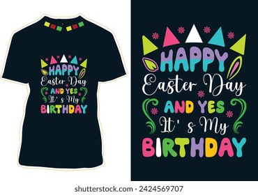 Happy Easter Day And Yes It's My Birthday T-Shirt Design