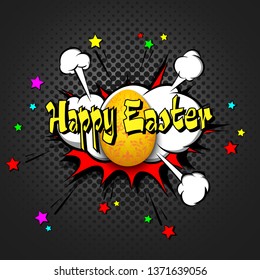 Happy Easter. Decorated egg with vintage lettering and Comic text on speech bubbles background. Colored pop art style. Sound effect. Pattern for banner, vintage comics, poster. Vector illustration