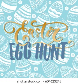 Happy Easter Egg Hunt holiday celebration card with hand drawn lettering design on seamless ornamental eggs pattern. Vector illustration.