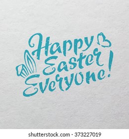 Happy Easter Everyone hand drawn lettering on watercolor paper texture for your design