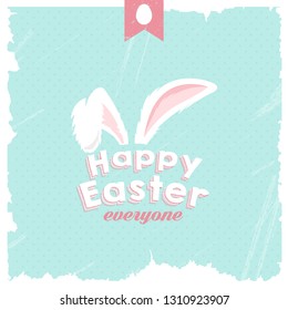 Happy Easter Everyone! Typographical  Greeting card with funny bunny ears. Ideal graphic  for invitation, greeting card, easter sale banner.Vector Eps10.