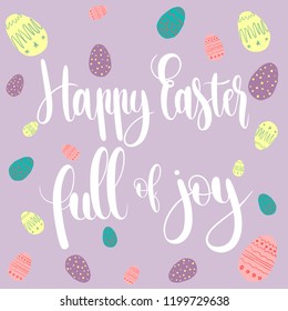 Happy Easter Full Of Joy greeting card with handwritten phrase, holiday poster. Vector illustration ,ad, promotion, poster, flyer, web-banner, article. Hand drawn.