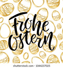 Happy Easter German text lettering calligraphy on golden hand-drawn egg. Frohe Ostern for Paschal greeting card. Vector seamless background. Great for poster, sticker. Brush ink modern handlettering.