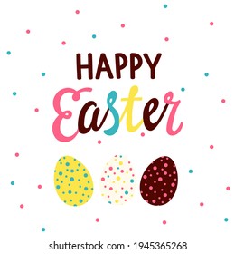 Happy easter greeting card with eggs and color lettering. 
