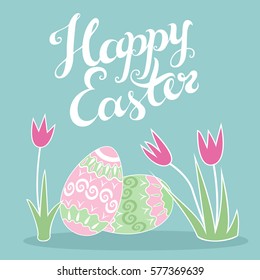 Happy Easter greeting card. Hand drawn creative lettering. Decorative ornate eggs and pink tulips. Cheerful spring colors. Vector illustration.