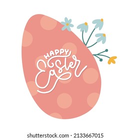 Happy Easter - greeting card with lettering on big Egg, with flowers and branches in pastel colors. Vector flat ahnd drawn illustration design template