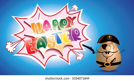 Happy Easter greeting card.Cartoon of Easter Egg as a pirate with gun,sword and comic speech bubble with text -Happy Easter- isolated on a blue background.Vector illustration for holiday greeting.