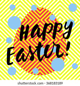 Happy Easter! Hand lettering card. Modern calligraphy on trendy abstract geometric background. Bright electric colors. Vector illustration