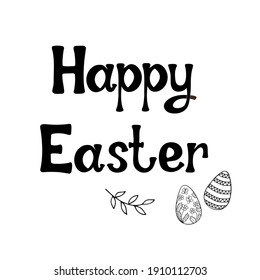 Happy Easter. Hand written phrase with branch and decorated eggs. Lettering in black on white background. Greeting template.