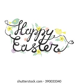 Happy Easter. Holiday. Easter calligraphy. Lettering. Cute romantic vector illustration for postcards, posters, stickers. Cute little birds, flowers. Spring, nature.