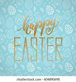 Happy Easter holiday celebration card with hand drawn lettering design on seamless ornamental eggs pattern. Vector illustration.