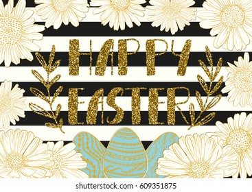 Happy Easter holiday celebration card with hand drawn lettering design with gold glitter texture, daisy flower frame, eggs on striped black and white pattern. Vector illustration.